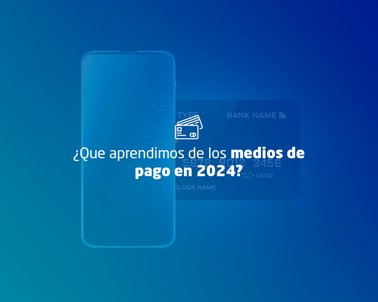 ¿Qué aprendimos de los medios de pago en 2024?