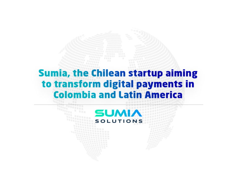 Sumia, the Chilean startup aiming to transform digital payments in Colombia and throughout Latin America